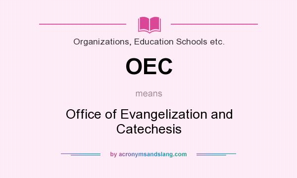 What does OEC mean? It stands for Office of Evangelization and Catechesis