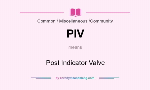 What does PIV mean? It stands for Post Indicator Valve