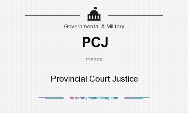 What does PCJ mean? It stands for Provincial Court Justice