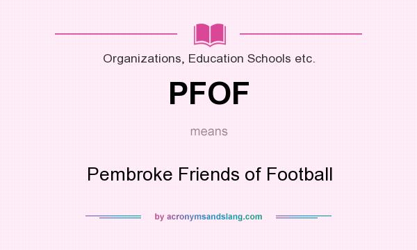 What does PFOF mean? It stands for Pembroke Friends of Football