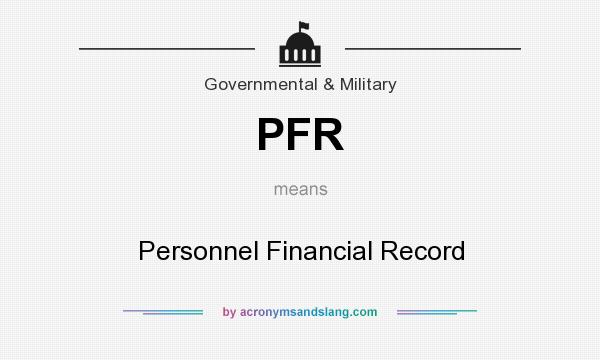 What does PFR mean? It stands for Personnel Financial Record