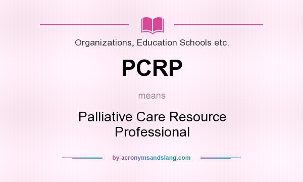 What does PCRP mean? It stands for Palliative Care Resource Professional
