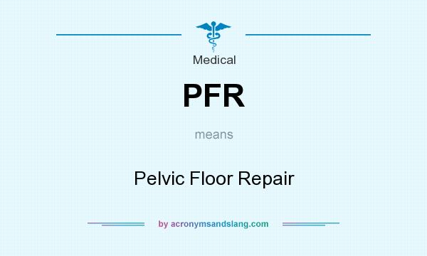 What does PFR mean? It stands for Pelvic Floor Repair