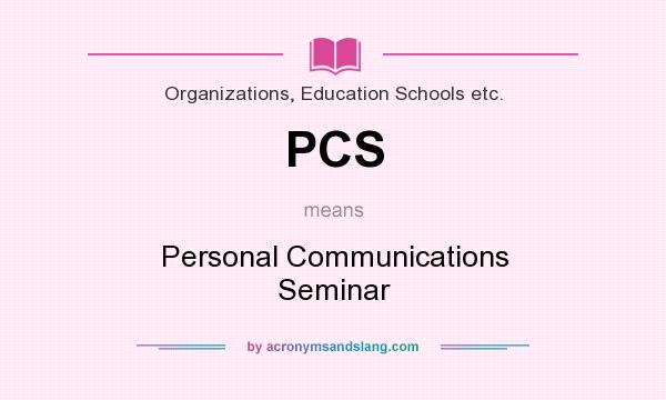 What does PCS mean? It stands for Personal Communications Seminar