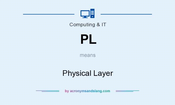 What does PL mean? It stands for Physical Layer