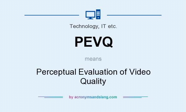 What does PEVQ mean? It stands for Perceptual Evaluation of Video Quality