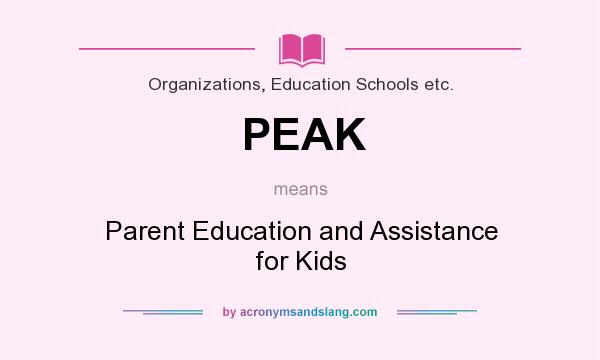 What does PEAK mean? It stands for Parent Education and Assistance for Kids