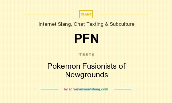 What does PFN mean? It stands for Pokemon Fusionists of Newgrounds