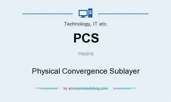 What does PCS mean? It stands for Physical Convergence Sublayer