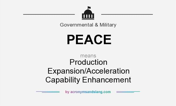 What does PEACE mean? It stands for Production Expansion/Acceleration Capability Enhancement