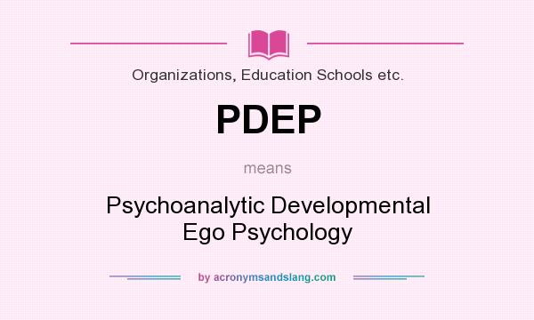What does PDEP mean? It stands for Psychoanalytic Developmental Ego Psychology