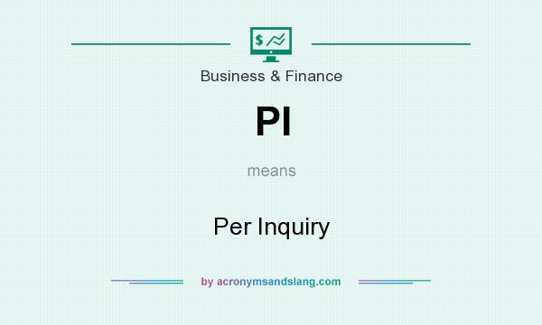 What does PI mean? It stands for Per Inquiry