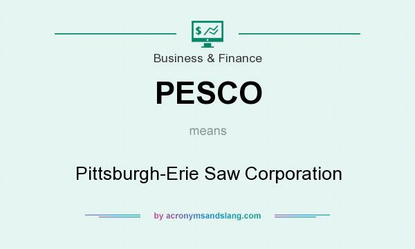 What does PESCO mean? It stands for Pittsburgh-Erie Saw Corporation