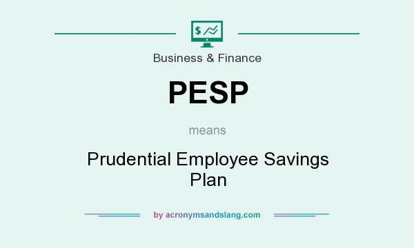 What does PESP mean? It stands for Prudential Employee Savings Plan