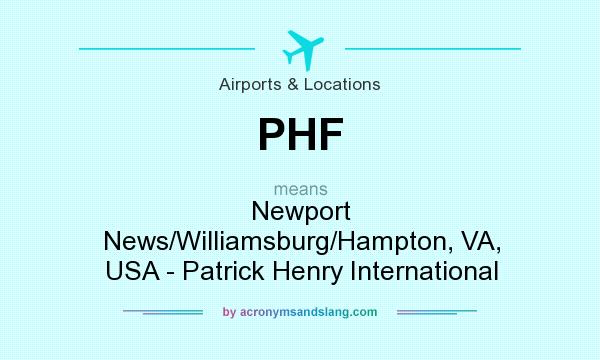 What does PHF mean? It stands for Newport News/Williamsburg/Hampton, VA, USA - Patrick Henry International