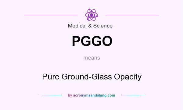 What does PGGO mean? It stands for Pure Ground-Glass Opacity