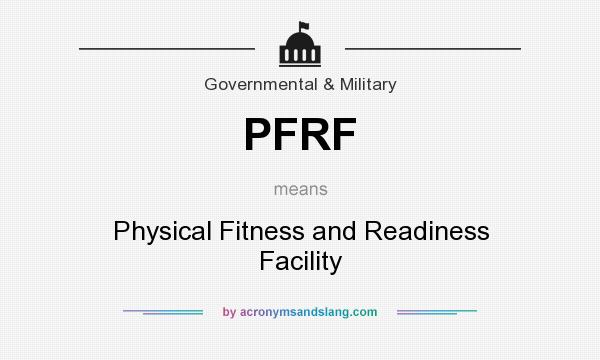 What does PFRF mean? It stands for Physical Fitness and Readiness Facility