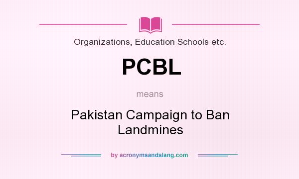 What does PCBL mean? It stands for Pakistan Campaign to Ban Landmines