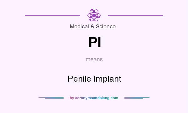 What does PI mean? It stands for Penile Implant