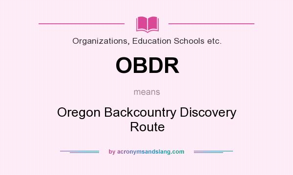 What does OBDR mean? It stands for Oregon Backcountry Discovery Route