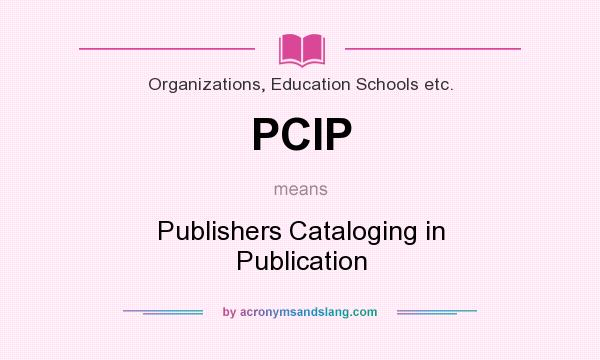 What does PCIP mean? It stands for Publishers Cataloging in Publication