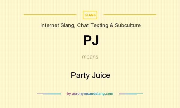 What does PJ mean? It stands for Party Juice