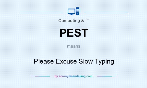 What does PEST mean? It stands for Please Excuse Slow Typing