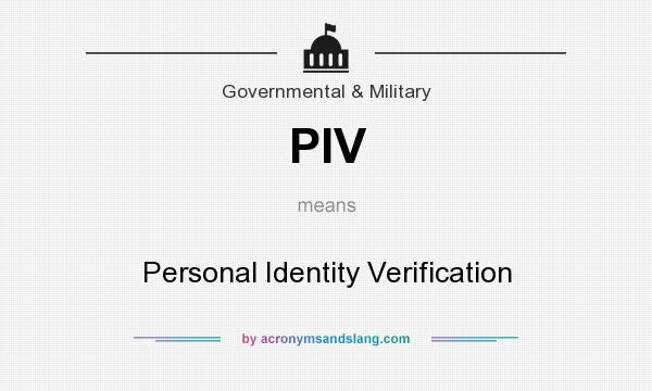 What does PIV mean? It stands for Personal Identity Verification