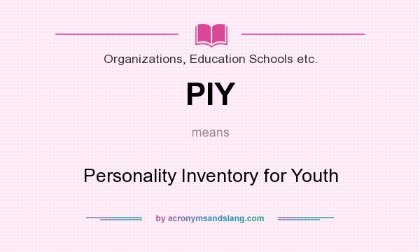 What does PIY mean? It stands for Personality Inventory for Youth