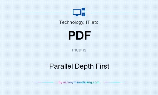 What does PDF mean? It stands for Parallel Depth First