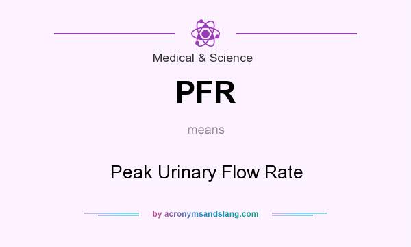 What does PFR mean? It stands for Peak Urinary Flow Rate