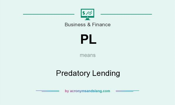 What does PL mean? It stands for Predatory Lending