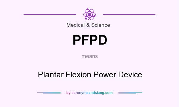 What does PFPD mean? It stands for Plantar Flexion Power Device
