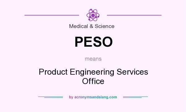 What does PESO mean? It stands for Product Engineering Services Office