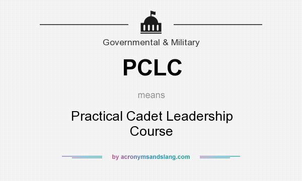 What does PCLC mean? It stands for Practical Cadet Leadership Course