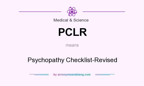 What does PCLR mean? It stands for Psychopathy Checklist-Revised