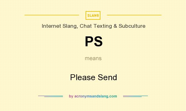 What does PS mean? It stands for Please Send