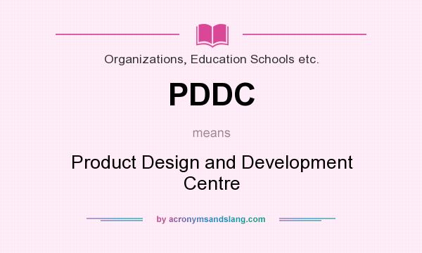 What does PDDC mean? It stands for Product Design and Development Centre