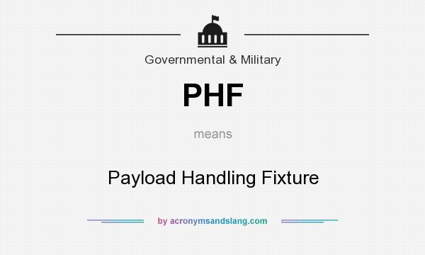 What does PHF mean? It stands for Payload Handling Fixture