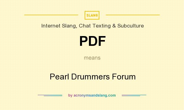 What does PDF mean? It stands for Pearl Drummers Forum