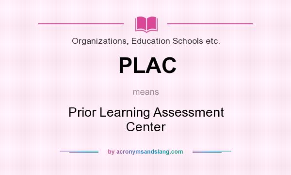 What does PLAC mean? It stands for Prior Learning Assessment Center
