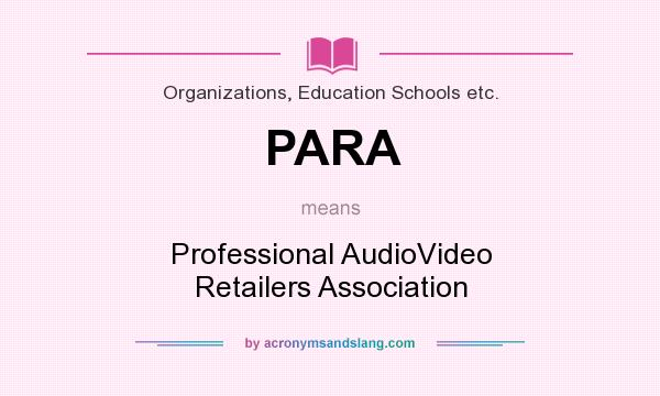 What does PARA mean? It stands for Professional AudioVideo Retailers Association