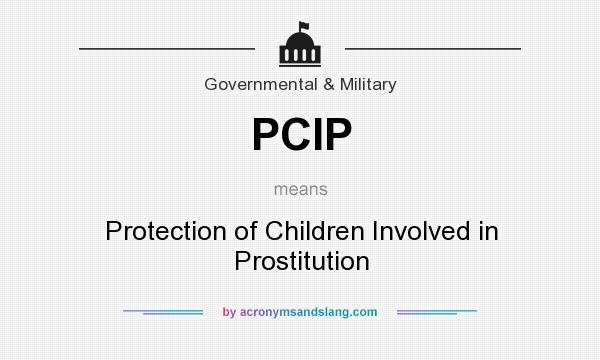 What does PCIP mean? It stands for Protection of Children Involved in Prostitution