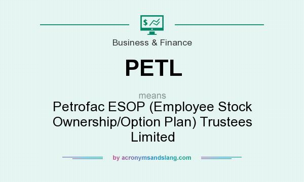 What does PETL mean? It stands for Petrofac ESOP (Employee Stock Ownership/Option Plan) Trustees Limited