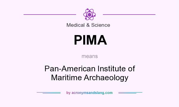 What does PIMA mean? It stands for Pan-American Institute of Maritime Archaeology