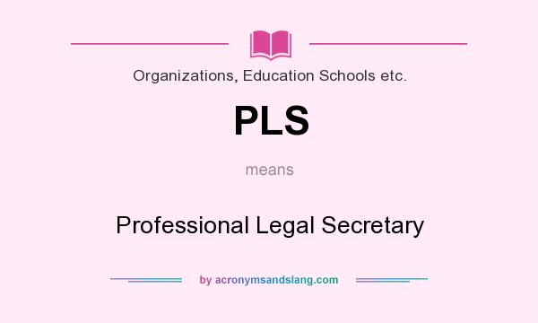 What does PLS mean? It stands for Professional Legal Secretary