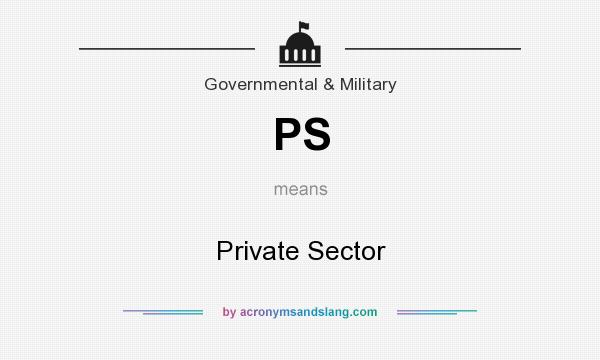 What does PS mean? It stands for Private Sector