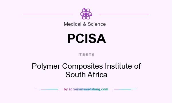 What does PCISA mean? It stands for Polymer Composites Institute of South Africa