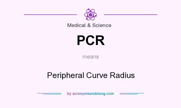 What does PCR mean? It stands for Peripheral Curve Radius
