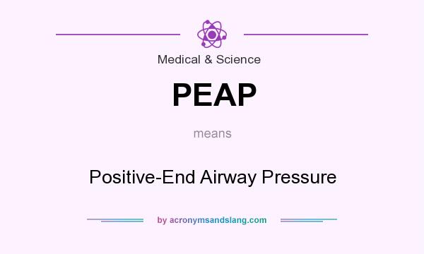 What does PEAP mean? It stands for Positive-End Airway Pressure